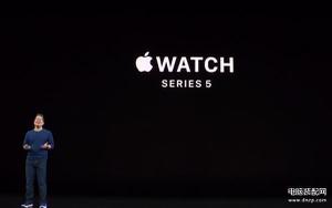苹果手表5什么时候上市（苹果发布Apple Watch 5手表发售时间）